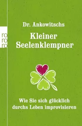 Couverture du produit · Dr. Ankowitschs Kleiner Seelenklempner: Wie Sie sich glücklich durchs Leben improvisieren