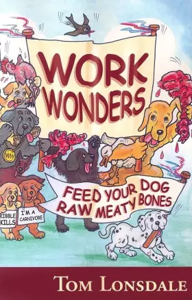 Couverture du produit · Work Wonders: Feed Your Dog Raw Meaty Bones