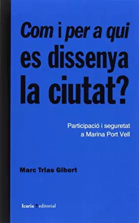 Couverture du produit · Com i per a qui es dissenya la ciutat?: Participació i seguretat a Marina Port Vell (Fuera de Colección)