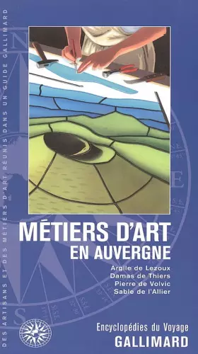 Couverture du produit · Métiers d'art en Auvergne: Argile de Lezoux, damas de Thiers, pierre de Volvic, sable de l'Allier