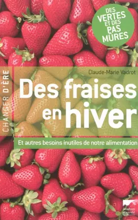 Couverture du produit · Des fraises en hiver : Et autres besoins inutiles de notre alimentation