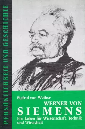 Couverture du produit · Werner von Siemens: Ein Leben für Wissenschaft, Technik und Wirtschaft (Persönlichkeit und Geschichte: Biographische Reihe)
