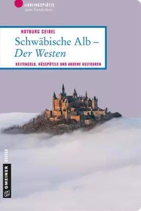 Couverture du produit · Schwäbische Alb - Der Westen: Keltengold, Kässpätzle und andere Kultouren (Lieblingsplätze im GMEINER-Verlag)