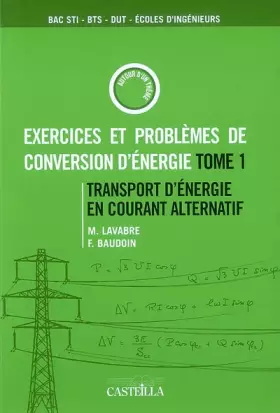 Couverture du produit · Exercices et problèmes de conversion dénergie : Tome 1, Transport dénergie en courant alternatif