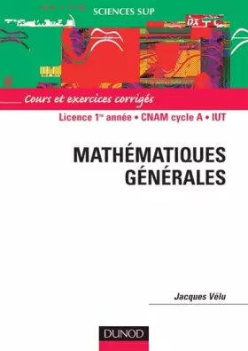 Couverture du produit · Mathématiques générales : Licence 1ère année - CNAM cycle A - IUT - Cours et exercices corrigés