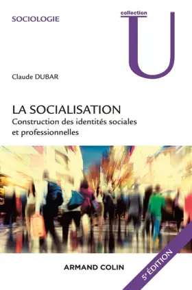 Couverture du produit · La socialisation - 5e éd. - Construction des identités sociales et professionnelles: Construction des identités sociales et pro
