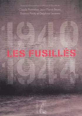 Couverture du produit · Les fusillés (1940-1944): Dictionnaire biographique des fusillés et exécutés par condamnation et comme otages ou guillotinés en