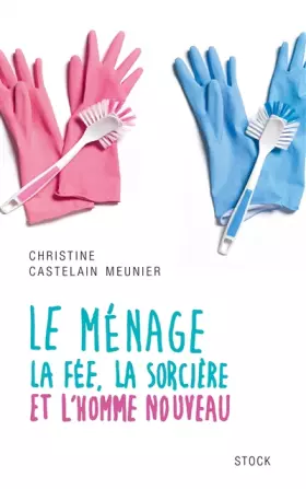 Couverture du produit · Le ménage: La fée, la sorcière et l'homme nouveau