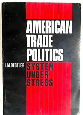 Couverture du produit · American Trade Politics: System Under Stress