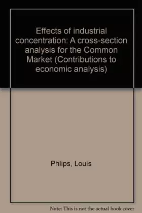 Couverture du produit · Effects of industrial concentration: A cross-section analysis for the Common Market (Contributions to economic analysis)