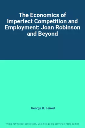 Couverture du produit · The Economics of Imperfect Competition and Employment: Joan Robinson and Beyond