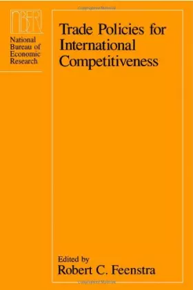 Couverture du produit · Trade Policies for International Competitiveness (National Bureau of Economic Research Conference Report)