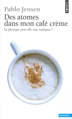 Couverture du produit · Des atomes dans mon café crème : La physique peut-elle tout expliquer ?