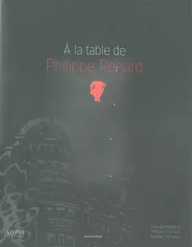 Couverture du produit · A la table de Philippe Renard : Photographies de Philippe Exbrayat et Antoine Piechaud