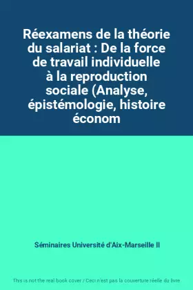 Couverture du produit · Réexamens de la théorie du salariat : De la force de travail individuelle à la reproduction sociale (Analyse, épistémologie, hi