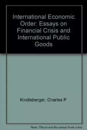 Couverture du produit · The International Economic Order: Essays on Financial Crisis and International Public Goods