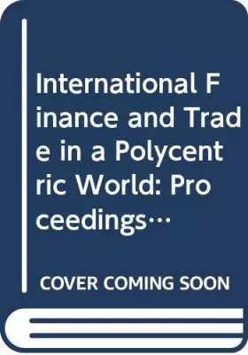 Couverture du produit · International Finance and Trade in a Polycentric World: Proceedings of a Conference Held in Basel, Switzerland, by the Internat