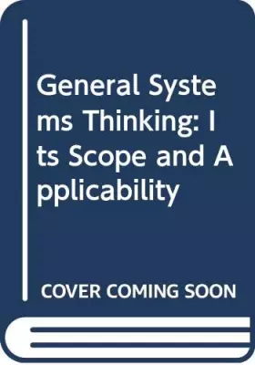 Couverture du produit · General systems thinking: Its scope and applicability (The North Holland series in general systems research)