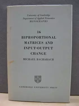 Couverture du produit · Biproportional Matrices & Input-Output Change (Department of Applied Economics Monographs, No. 16)