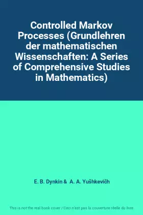 Couverture du produit · Controlled Markov Processes (Grundlehren der mathematischen Wissenschaften: A Series of Comprehensive Studies in Mathematics)