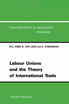 Couverture du produit · Labour Unions and the Theory of International Trade (Volume 202) (Contributions to Economic Analysis, Volume 202)