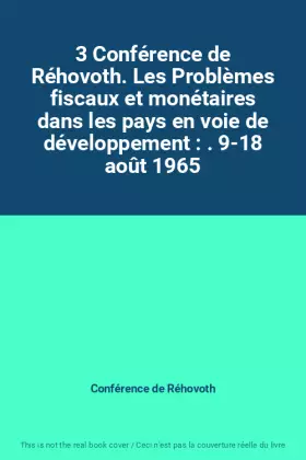 Couverture du produit · 3 Conférence de Réhovoth. Les Problèmes fiscaux et monétaires dans les pays en voie de développement : . 9-18 août 1965