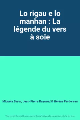 Couverture du produit · Lo rigau e lo manhan : La légende du vers à soie
