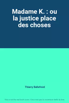Couverture du produit · Madame K. : ou la justice place des choses