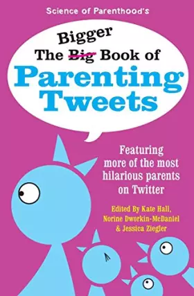 Couverture du produit · The Bigger Book of Parenting Tweets: Featuring More of the Most Hilarious Parents on Twitter (The Big Book of Tweets)