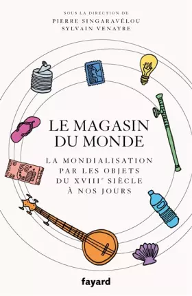 Couverture du produit · Le magasin du monde: La mondialisation par les objets du XVIIIe siècle à nos jours