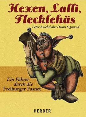 Couverture du produit · Hexen, Lalli, Flecklehäs: Ein Führer durch die Freiburger Fasnet