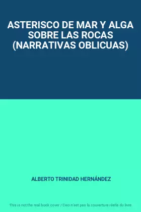 Couverture du produit · ASTERISCO DE MAR Y ALGA SOBRE LAS ROCAS (NARRATIVAS OBLICUAS)