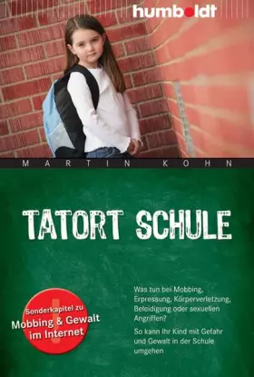 Couverture du produit · Tatort Schule: Was tun bei Mobbing, Erpressung, Körperverletzung, Beleidigung oder sexuellen Angriffen? So kann Ihr Kind mit Ge