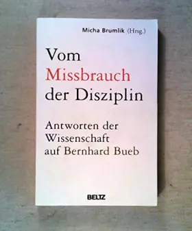 Couverture du produit · Vom Missbrauch der Disziplin: Antworten der Wissenschaft auf Bernhard Bueb: Die Antwort der Wissenschaft auf Bernhard Bueb