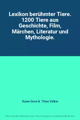 Couverture du produit · Lexikon berühmter Tiere. 1200 Tiere aus Geschichte, Film, Märchen, Literatur und Mythologie.