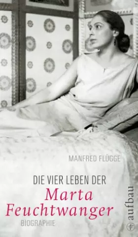 Couverture du produit · Die vier Leben der Marta Feuchtwanger: Biographie (Aufbau-Sachbuch)
