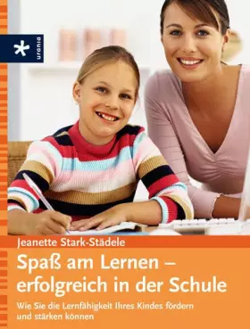 Couverture du produit · Spaß am Lernen - erfolgreich in der Schule: Wie Sie die Lernfähigkeit Ihres Kindes fördern und stärken können