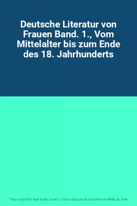 Couverture du produit · Deutsche Literatur von Frauen Band. 1., Vom Mittelalter bis zum Ende des 18. Jahrhunderts