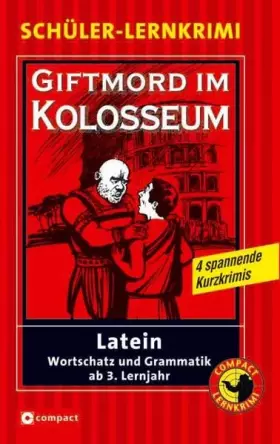 Couverture du produit · Giftmord im Kolosseum: Latein Wortschatz und Grammatik ab 3. Lernjahr: Latein Wortschatz und Grammatik ab 3. Lernjahr. 4 spanne