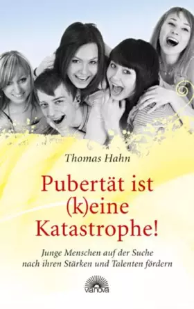 Couverture du produit · Pubertät ist (k)eine Katastrophe!: Junge Menschen auf der Suche nach ihren Stärken und Talenten fördern