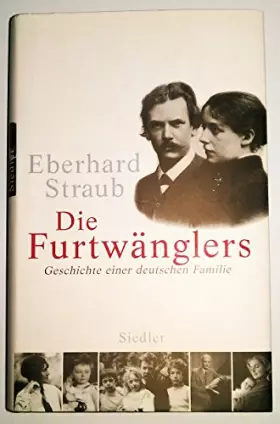 Couverture du produit · Die Furtwänglers: Geschichte einer deutschen Familie