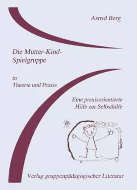 Couverture du produit · Die Mutter-Kind-Spielgruppe in Theorie und Praxis: Eine praxisorientierte Hilfe zur Selbsthilfe
