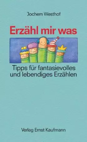 Couverture du produit · Erzähl mir was: Tipps für fantasievolles und lebendiges Erzählen