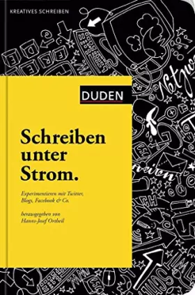 Couverture du produit · Schreiben unter Strom: Experimentieren mit Twitter, Blogs, Facebook & Co. (Duden - Kreatives Schreiben)