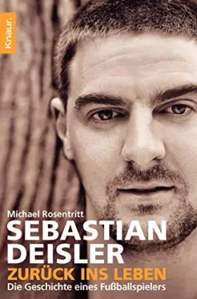 Couverture du produit · Sebastian Deisler: Zurück ins Leben: Die Geschiche eines Fußballspielers