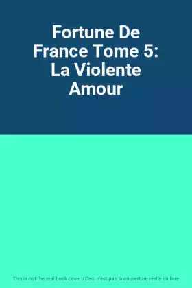Couverture du produit · Fortune De France Tome 5: La Violente Amour