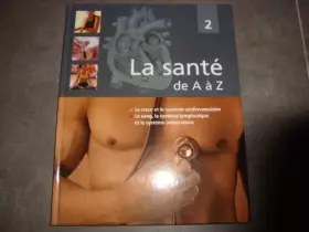 Couverture du produit · Le coeur et le système cardiovasculaire, le sang, le système lymphatique et le système immunitaire (La santé de A à Z)