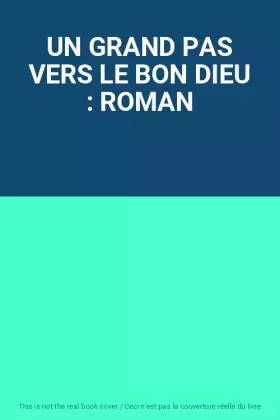 Couverture du produit · UN GRAND PAS VERS LE BON DIEU : ROMAN