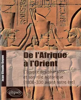 Couverture du produit · De l'Afrique à l'Orient : L'Egypte des pharaons et son rôle historique 1800-330 avant notre ère