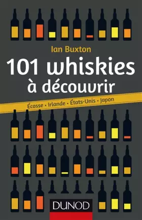 Couverture du produit · 101 whiskies à découvrir - Ecosse, Irlande, Etats-Unis, Japon: Ecosse, Irlande, Etats-Unis, Japon